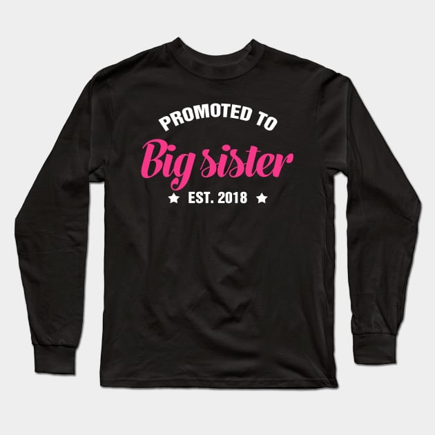 PROMOTED TO BIG SISTER EST 2018 gift ideas for family Long Sleeve T-Shirt by bestsellingshirts